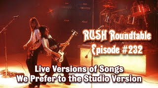 Rush Roundtable Ep. #232: Live Versions of Songs That We Prefer Over the Studio Version Pt. 2