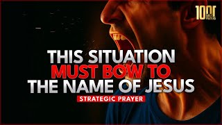 This Situation Must Bow to the Name of Jesus Christ