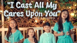 I Cast All My Cares Upon You  - THE ASIDORS KIDS 2024 COVERS