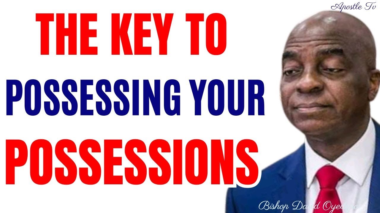 THE KEY TO POSSESSING YOUR POSSESSION BY David Oyedepo