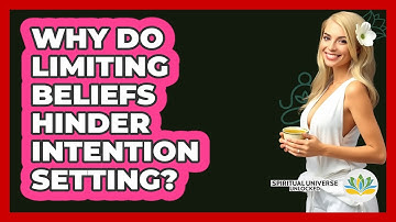 Why Do Limiting Beliefs Hinder Intention Setting? - Spiritual Universe Unlocked