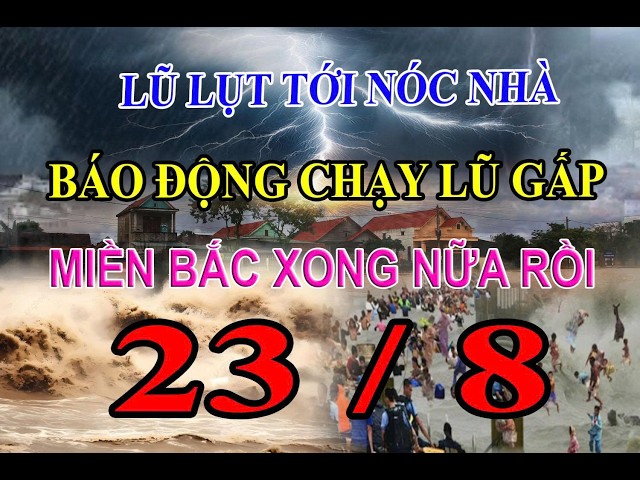 LŨ LỤT TỚI NÓC NHÀ _NGƯỜI DÂN CHẠY LŨ _MIỀN BẮC KHỔ TỚI NỮA TRỜI ƠI !