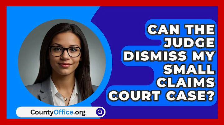 Can The Judge Dismiss My Small Claims Court Case? - CountyOffice.org