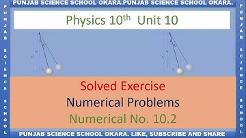 PHYSICS 10 UNIT 10 NUMERICAL NO. 10.2