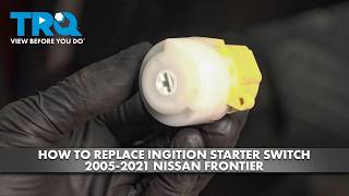 How to Replace Ignition Starter Switch 2005-2021 Nissan Frontier
