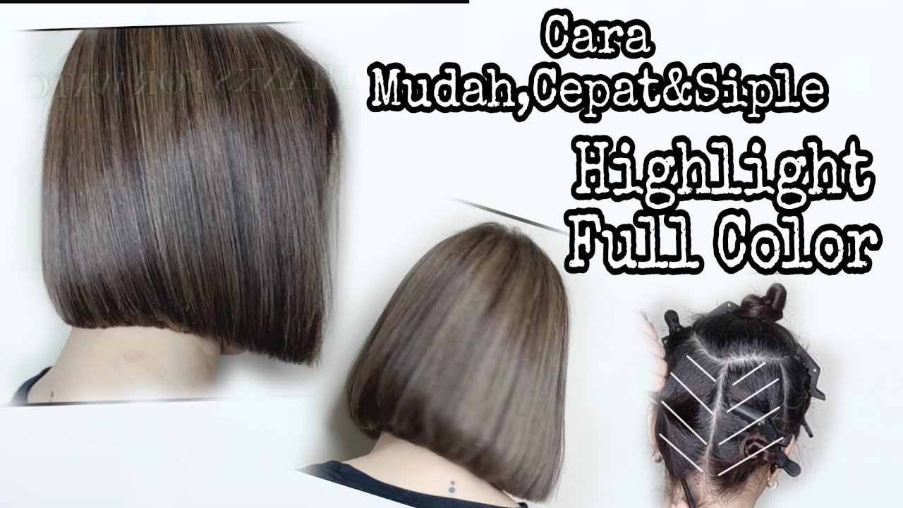 tutorial Higlight full Warna ll model rambut ll cara cat rambut ll ...