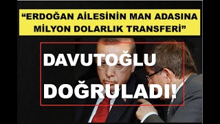 ERDOĞAN AİLESİNİN MAN ADASINA MİLYON DOLARLIK TRANSFERİ İDDİASI!