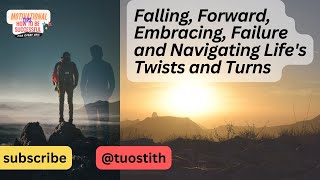 Falling, Forward, Embracing, Failure and Navigating Life's Twists and Turns ( Full )