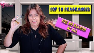 TOP 10 FRAGRANCES FOR NO REASON AT ALL