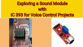 Exploring a Sound Module with IC 393 for Voice Control Projects