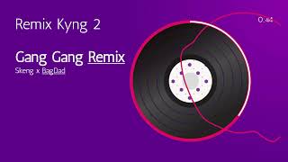 Gang Gang Remix - Skeng ft BagDad