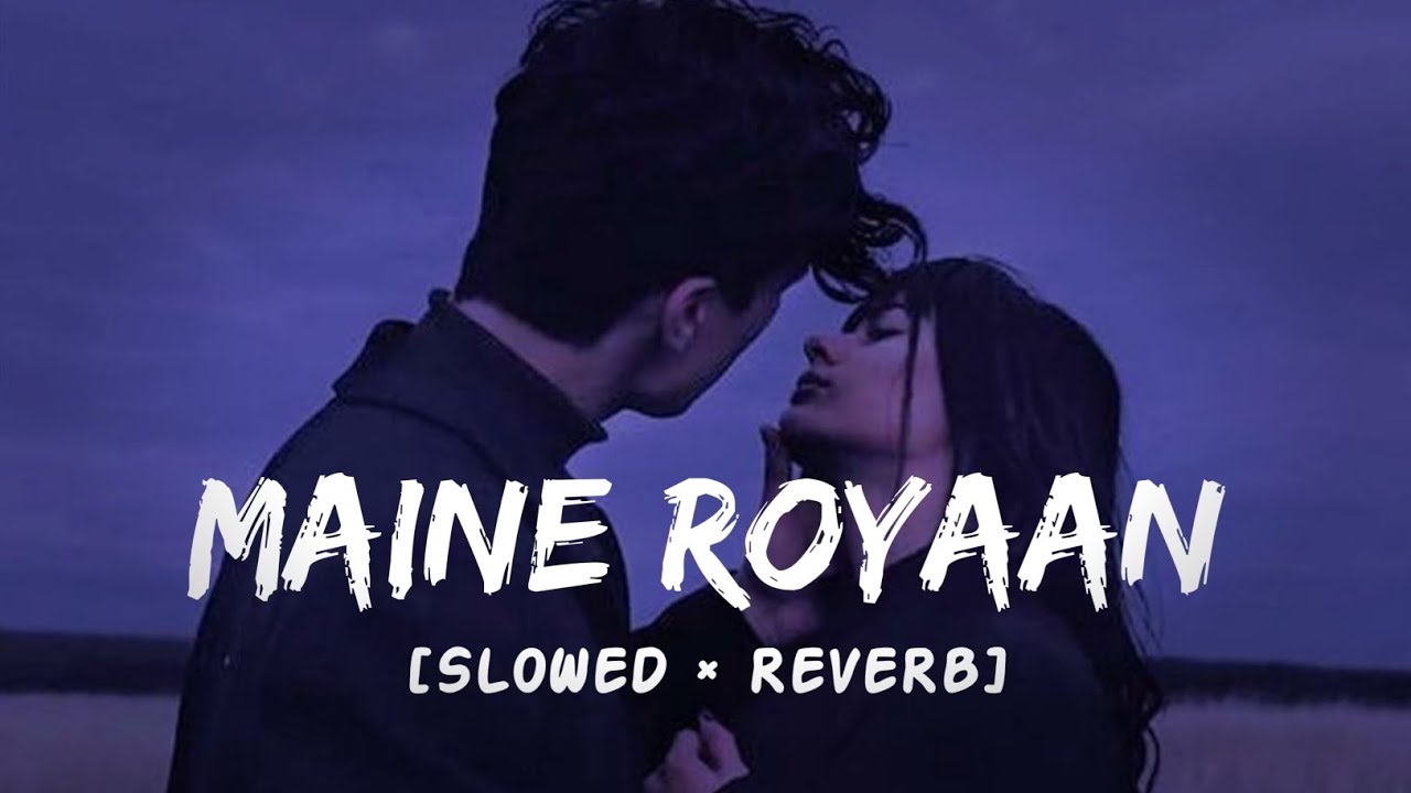 Maine Royaan [Slowed × Reverb] Tanveer Evan | Fire Nation Music - YouTube