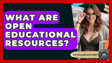What Are Open Educational Resources? - The College Explorer