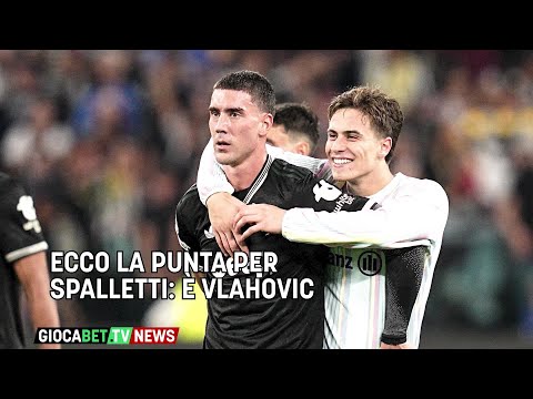 Video Juventus - Ecco la punta per Spalletti: è Vlahovic
