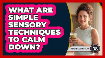 What Are Simple Sensory Techniques To Calm Down?