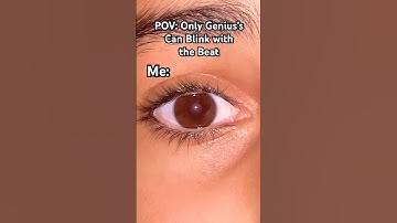 POV: Only Genius’s can Blink with the Beat