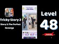 Tricky Story 2 Story 2: The Perfect Revenge Level 47 Help ethan find out Anna&Ryan's relationship