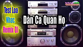 Remix DJ || Phối Dân Ca Quan Họ - Dòng Nhạc Mạnh Cực Khỏe Mới Nhất   Dành Test Các Dòng Loa