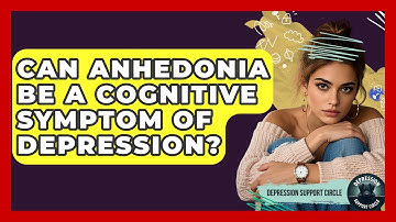 Can Anhedonia Be A Cognitive Symptom Of Depression? - Depression Support Circle