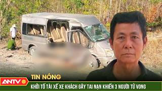 Khởi tố, tạm giam tài xế xe khách gây tai nạn khiến 3 người tử vong | ANTV