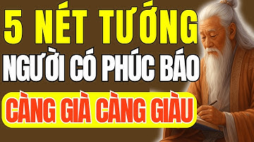 Cổ Nhân Dạy – 5 Nét Tướng Trên Mặt Người Có Phúc Được Trời Thương, Càng Già Càng Giàu Có