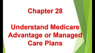 Understand Medicare Advantage or Managed Care Plans - Chapter 28