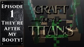 Craft of the Titans Episode 1; they are after my booty!