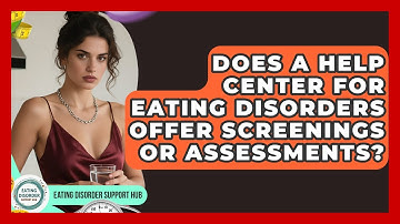 Does a Help Center for Eating Disorders Offer Screenings or Assessments?