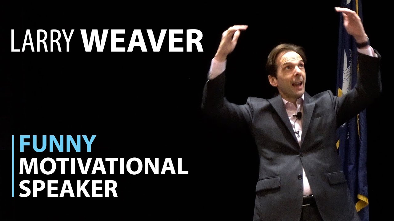 Funny Motivational Speaker - Larry Weaver - YouTube