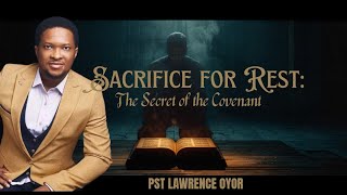 Sacrifice for Rest: The Secret of the Covenant#lawrenceoyor 