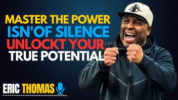 Master the Power of Silence: Unlock Your True Potential The Powerful Motivational Speech Eric Thomas