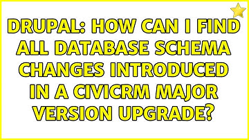 Drupal: How can I find all database schema changes introduced in a CiviCRM major version upgrade?
