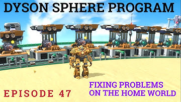 Dyson Sphere Program Alpha Serpentis - Pt. 47 - Fixing Problems on the Home World