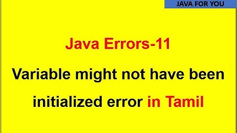 Java variable might not have been initialized error in tamil|java for you