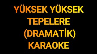 YÜKSEK YÜKSEK TEPELERE (DRAMATİK) 2015 - KARAOKE Resimi