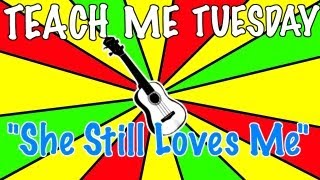 Tutorial - "She Still Loves Me" - Teach Me Tuesday chords