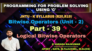 Part - 39  Logical Bitwise Operators (Programming for Problem Solving Using 