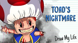TOAD'S NIGHTMARE | Draw My Life