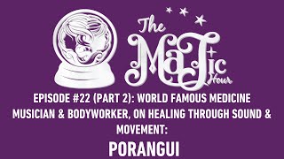 (Part 2) Porangui, on Healing through Sound & Movement. The Majic Hour #22