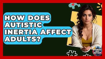How Does Autistic Inertia Affect Adults? - Answers About Autism