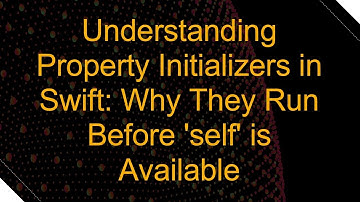 Understanding Property Initializers in Swift: Why They Run Before 