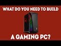 What Do I Need to Build a Gaming PC? [The COMPLETE Beginner's Guide] (2019)