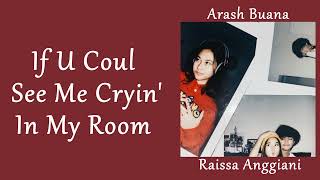 If U Could See Me Cryin' In My Room ~ Arash Buana \u0026 Raissa Anggiani (LirikTerjemahan)