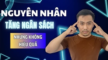 Vì sao tăng ngân sách không hiệu quả | Quảng cáo Facebook Ads | Nguyễn Anh Tuấn