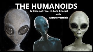 THE HUMANOIDS: Twelve Cases of Face-to-Face Contact with Extraterrestrials