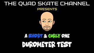 Short & Curly - Durometer Test