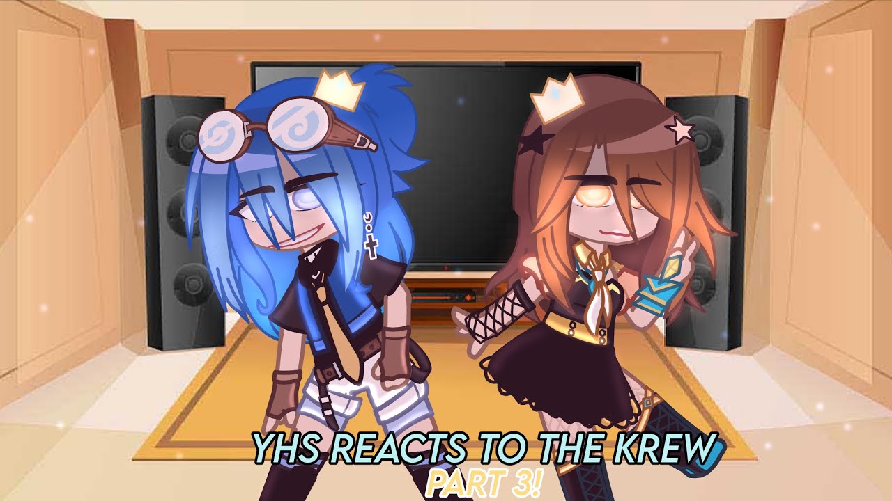 Yhs Reacts To The Krew • Part 3 • [ Gacha Club Reaction Video ...