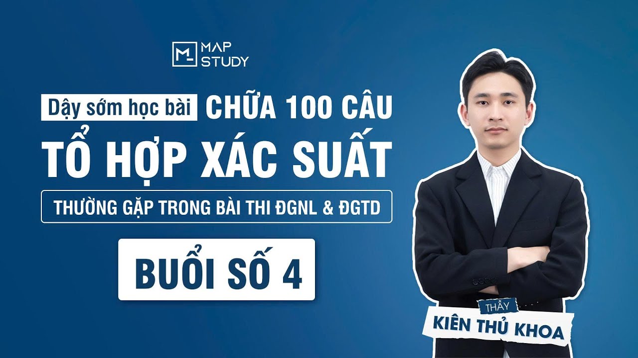 Chữa 100 câu tổ hợp xác suất - Buổi 4 | Mapstudy