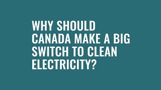 Why should Canada make a big switch to clean electricity?