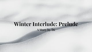 Winter Interlude: Prelude | Wattpad